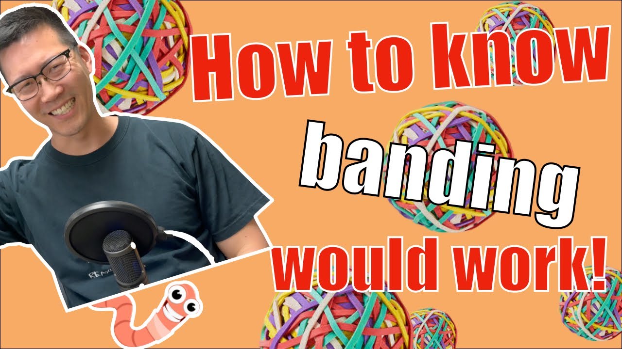 How I knew banding will work!
