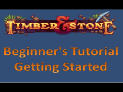 Timber and Stone Tutorial - Beginner's Tutorial - (Getting Started)