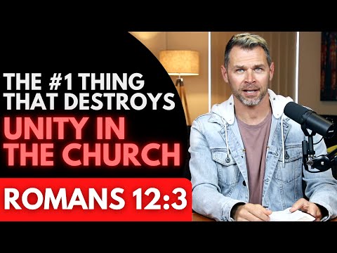 The #1 thing that destroys unity in a church. | ROMANS 12:3