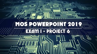 MOS POWERPOINT 2019/365  - EXAM 1 - PROJECT 6 - Tin học Minh Long