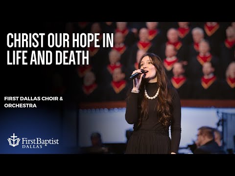 “Christ Our Hope In Life and Death” First Dallas Choir & Orchestra, March 9, 2025