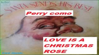 Perry Como -  LOVE IS A CHRISTMAS ROSE  (CHRISTMAS MUSIC -  AMERICA)