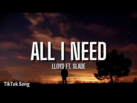Lloyd - All I Need (lyrics) ft. Slade | Oh shit, oh shit. It's another hit [TikTok Song]