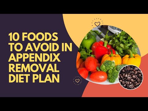 10 Foods To Avoid In Appendix Removal Diet Plan