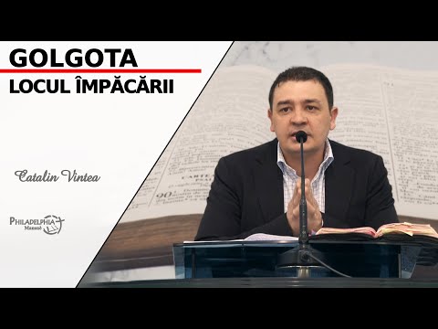 Cătălin Vintea || Golgota locul împăcării