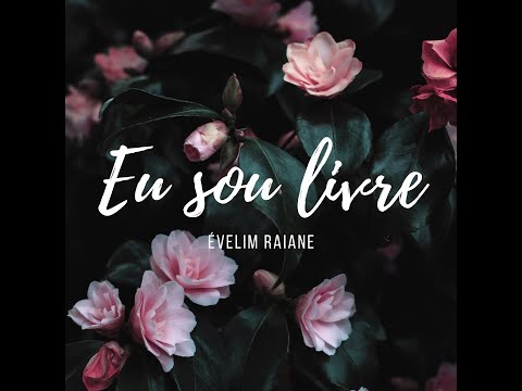 Eu sou livre- Évelim Raiane