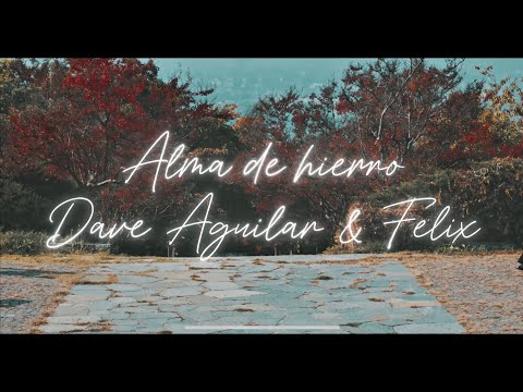 Alma De Hierro - Dave Aguilar x Felix (Video Lyrics)
