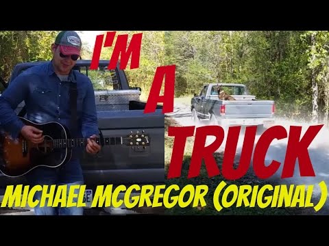 I'm A Truck - Michael McGregor (Original Country Song)
