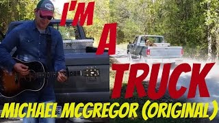 I'm A Truck - Michael McGregor (Original Country Song)