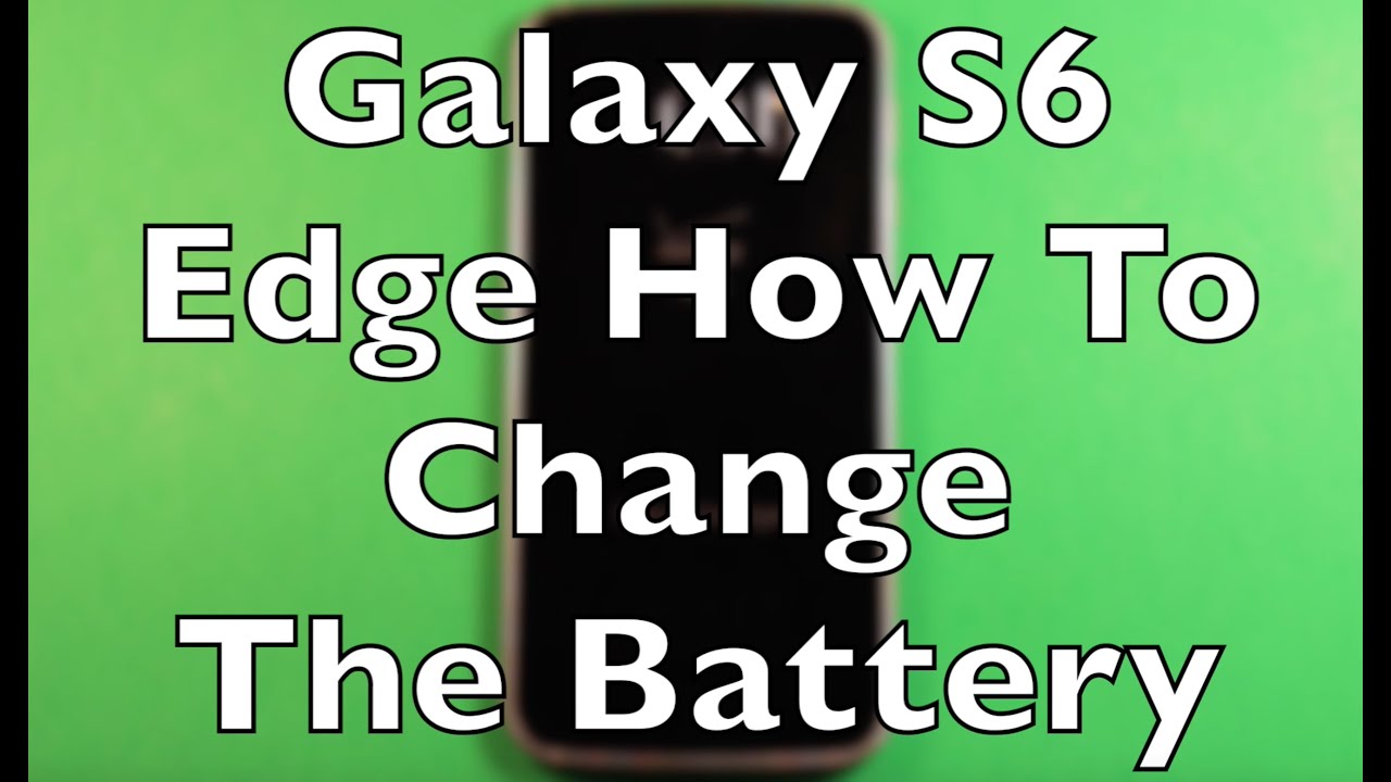 Galaxy S6 Edge Battery Replacement How To Change