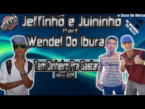 Mc Jeffinho Autenticoh Part. Wendel Do Ibura- Dinheiro Pra Gastar - Nova 2015