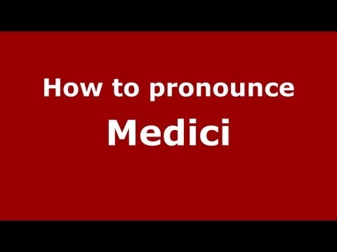 How to Pronounce Medici - PronounceNames.com