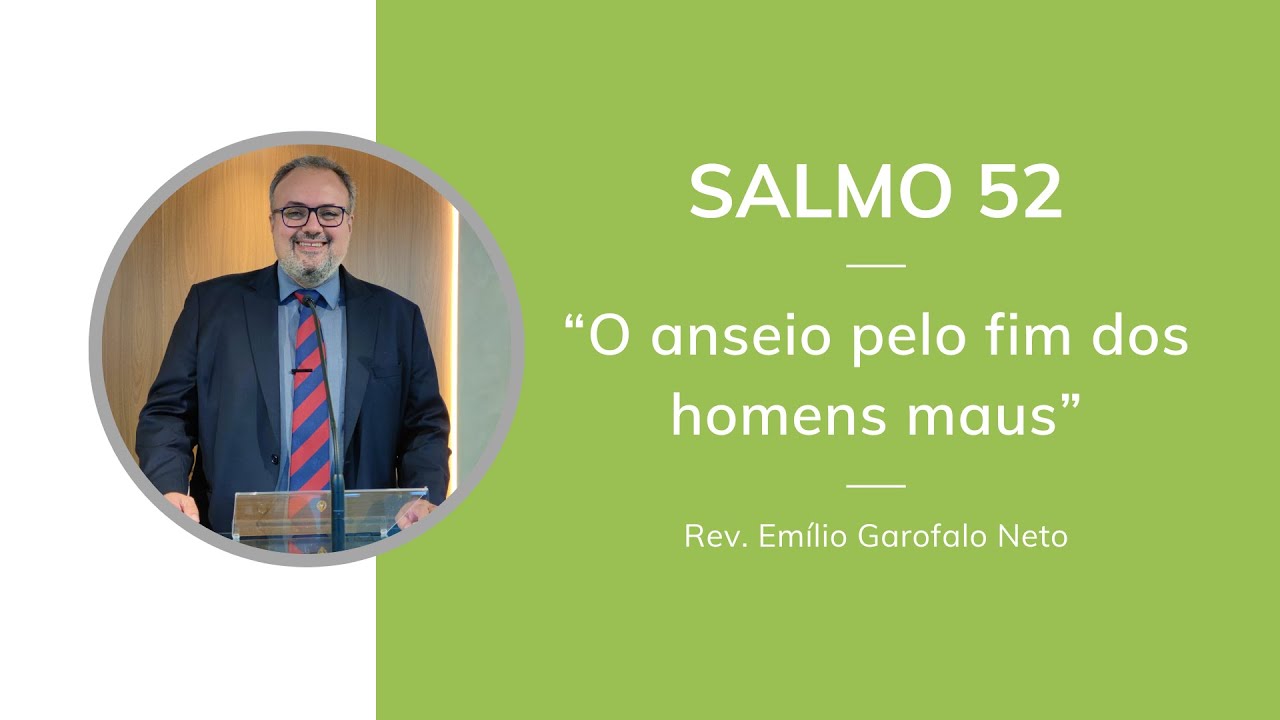Salmo 52 - O anseio pelo fim dos homens maus - Rev. Emilio Garofalo Neto
