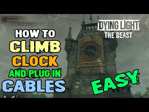 Dying Light The Beast how to get onto the clock tower to plug in the cable