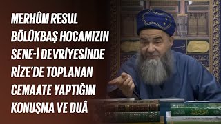 Merhûm Resul Bölükbaş Hocamızın Sene-i Devriyesinde Rize’de Toplanan Cemaate Yaptığım Konuşma ve Duâ