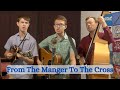 From The Manger To The Cross| Bluegrass Gospel by Amundson Family Music