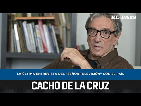 La última entrevista de Cacho de la Cruz con El País: Chichita, Cacho Bochinche, humor y televisión