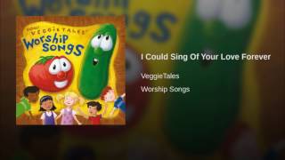 I Could Sing Of Your Love Forever - Kids Worship Songs (Veggie Tales)