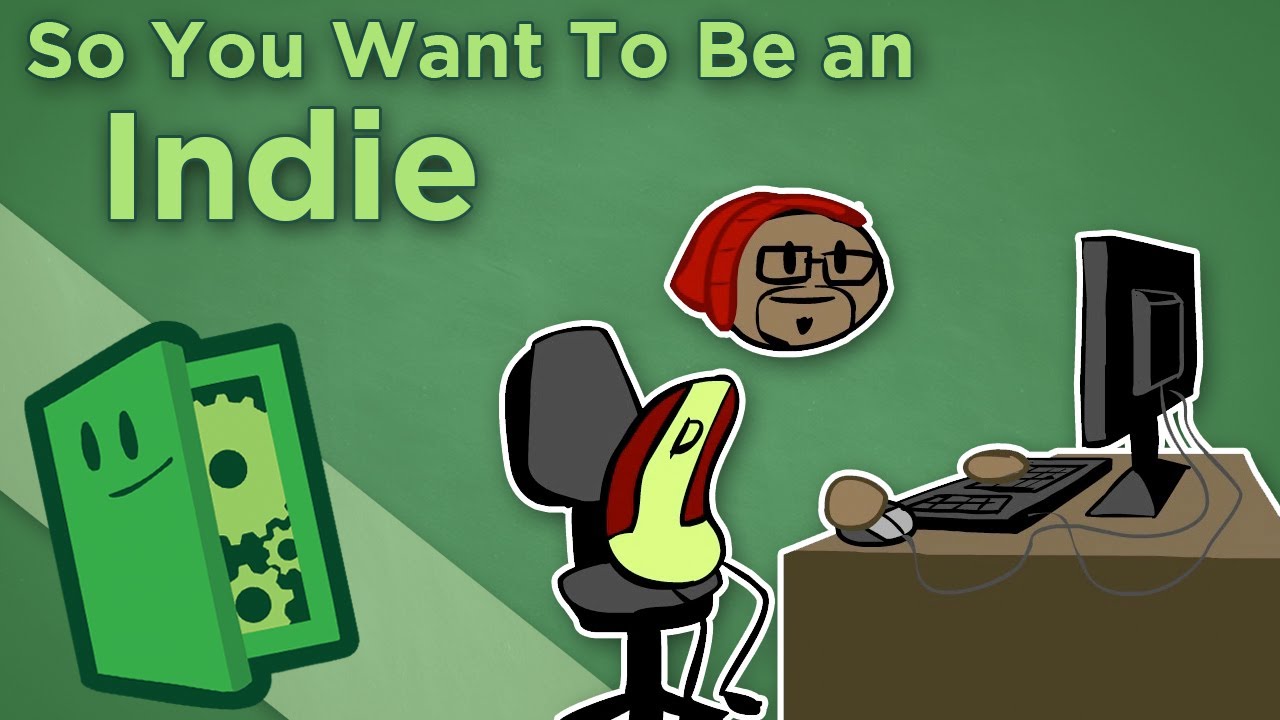 So You Want To Be an Indie - How to Start an Indie Game Studio - Extra Credits