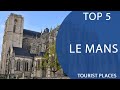 Top 5 Best Tourist Places to Visit in Le Mans | France - English - Wiki Peaks Top 5 Best Tourist Places to Visit in Le Mans | France - English