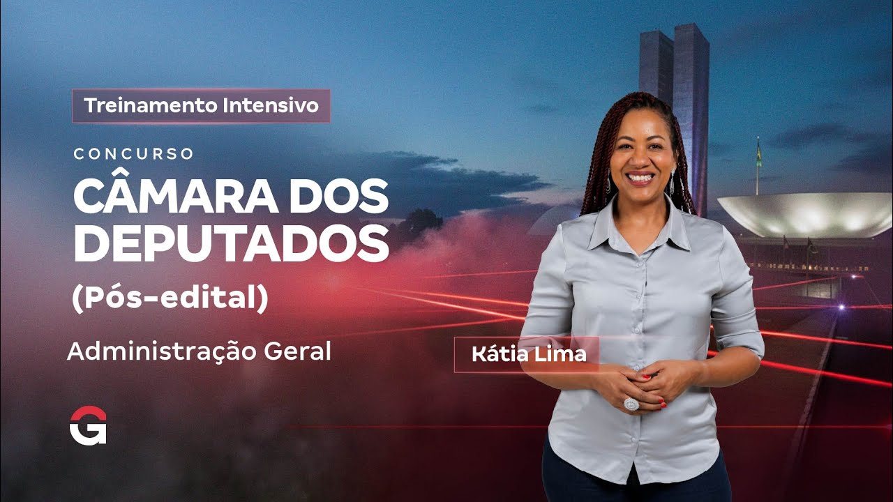 Treinamento Intensivo Câmara dos Deputados - Administração Geral com Kátia Lima