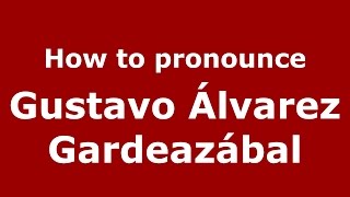 How to pronounce Gustavo álvarez Gardeazábal
