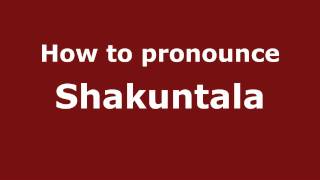 How to pronounce Shakuntala