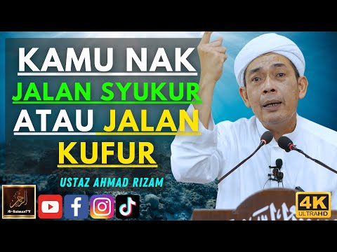 Ustaz Ahmad Rizam - KAMU NAK JALAN SYUKUR ATAU JALAN KUFUR