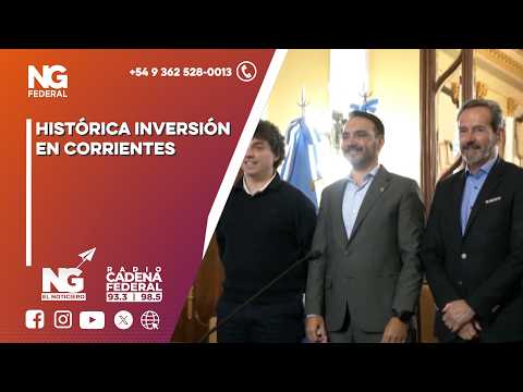 NG FEDERAL - HISTÓRICA INVERSIÓN EN CORRIENTES