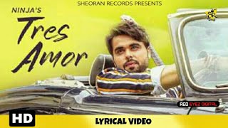 TRES AMOR : Ninja (Lyrical Video) Latest Punjabi Song 2019 | Sheoran Records