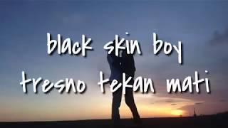 Download lagu Black skin boy tresnaku tekane mati lirik ( cover by seniningan) mp3