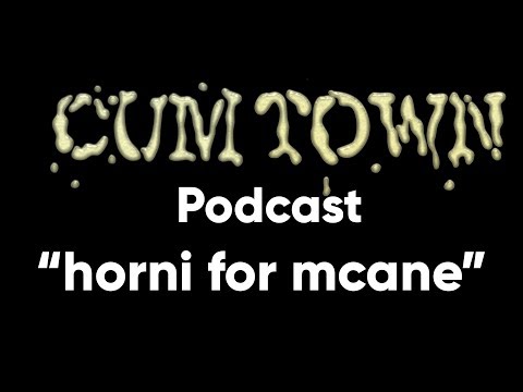 horni for mcane (9-2-2018) - Cum Town Premium (EP 102)