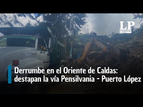Derrumbe en el Oriente de Caldas: destapan la vía Pensilvania - Puerto López