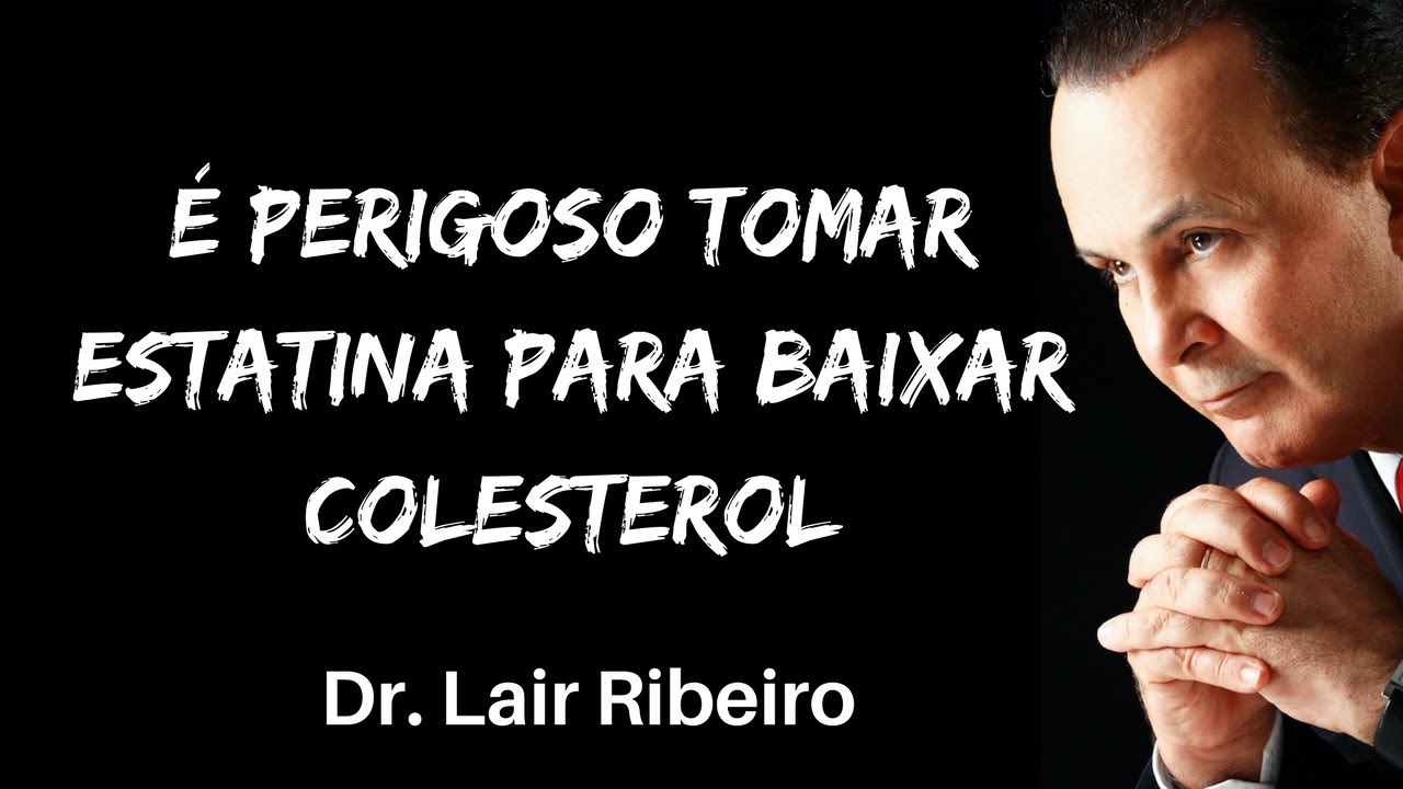 É perigoso tomar estatina para baixar colesterol Dr Lair Ribeiro