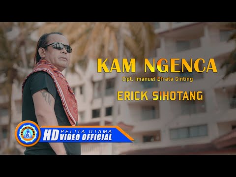 Erick Sihotang - KAM NGENCA  (Official Music Video)