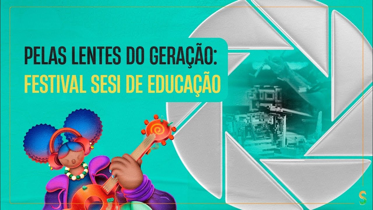 Pelas lentes do Geração: veja como foi o Festival SESI de Educação