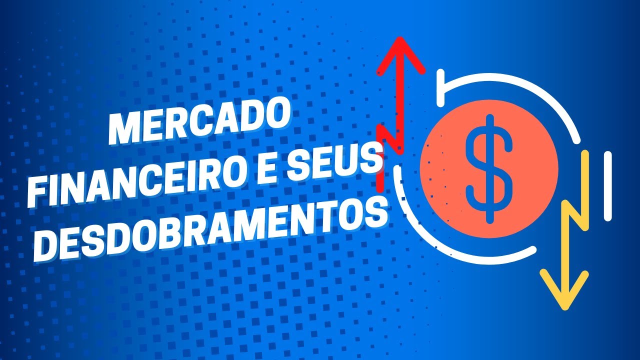 Mercado Financeiro e seus Desdobramentos - Conhecimentos Bancários