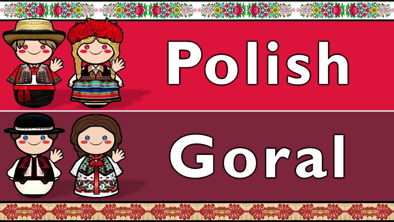 WEST SLAVIC: POLISH & GORAL (Zagórzan dialect)