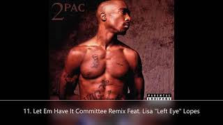 Until The End Of Time Disc 2 2Pac 11. Let Em Have It Committee Remix Feat. Lisa &quot;Left Eye&quot; Lopes