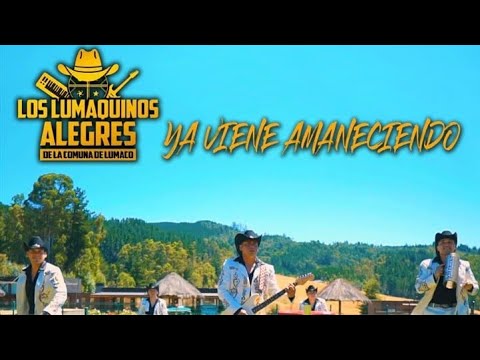 LOS LUMAQUINOS ALEGRES - YA VIENE AMANECIENDO (VIDEO OFICIAL)