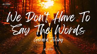 Download lagu Gerard Joling - We Don't Have To Say The Words (Lyrics) mp3 Download lagu Gerard Joling - We Don't Have To Say The Words (Lyrics) mp3