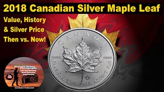 2018 Canadian Silver Maple Leaf – Value, History & Silver Price Then vs  Now!