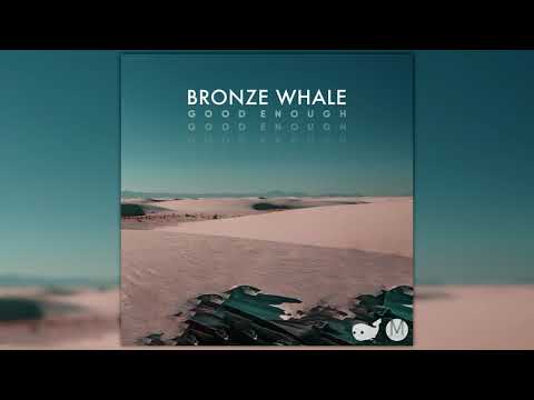 Bronze Whale - Good Enough
