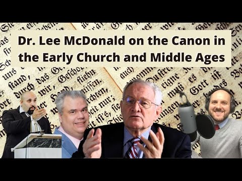 Dr. Lee McDonald on the Canon in the Early Church and the Middle Ages