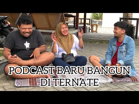 PODCAST BARU BANGUN Eps 7 - Di Ternate Bersama Dios dan Zilan
