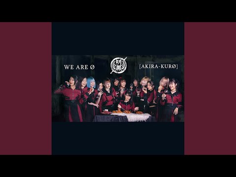 WE ARE Ø [WE ARE AKIRA KURØ]