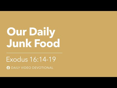 Our Daily Junk Food | Exodus 16:14–19 | Our Daily Bread Video Devotional