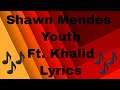 Shawn Mendes - Youth ft. Khalid  (Lyric Video)