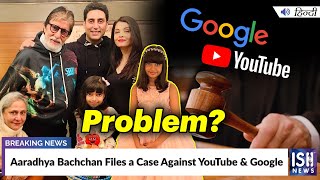 Aaradhya Bachchan Files a Case Against YouTube & Google