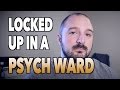 LOCKED UP In a PSYCH WARD: My Experience ...